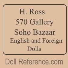 H. Ross doll mark label 570 Gallery Soho Bazaar English and Foreign Dolls